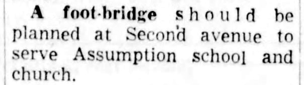 Newspaper excerpt that says 'A foot-bridge should be planned at Second avenue to serve Assumption school and church.'